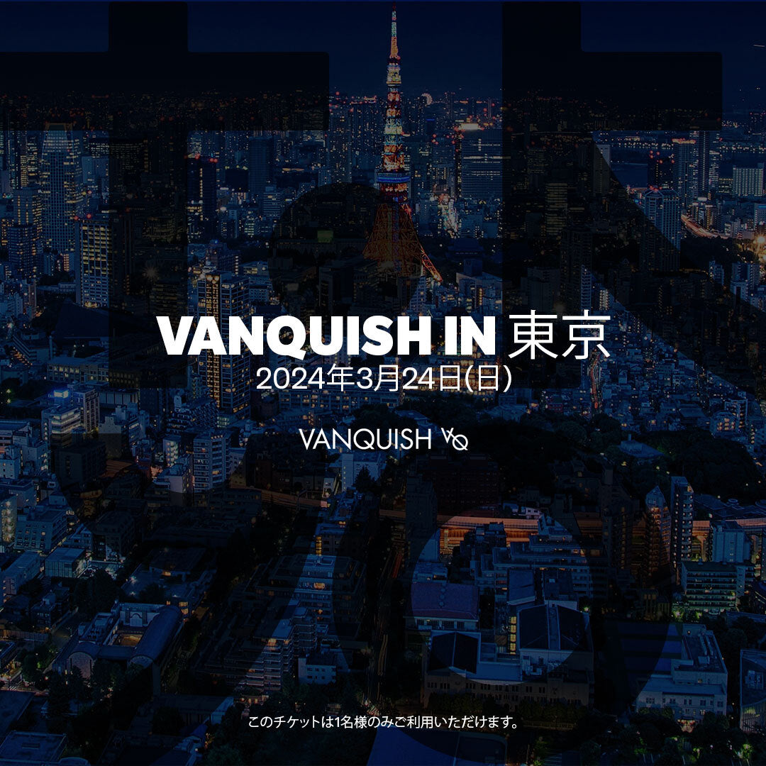 Vanquish Tokyo 2024 - 3月24日(日)